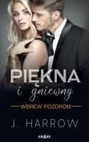 Wbrew pozorom. Piękna i gniewny. Tom 1. Autor: J. HARROW. SmakLiter.pl Okładka książki Wbrew pozorom. Piękna i gniewny. Tom 1