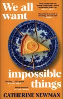 We All Want Impossible Things. Autor: Newman Catherine. SmakLiter.pl Okładka książki We All Want Impossible Things