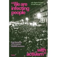 “We are infecting people with activism”. Oral Histories of European HIV/AIDS Activists. Autor: Dziuban Agata, Sekuler Todd. SmakLiter.pl Okładka książki “We are infecting people with activism”. Oral Histories of European HIV/AIDS Activists