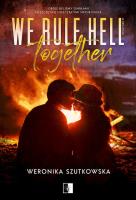 We Rule Hell Together. Autor: Weronika Szutkowska. SmakLiter.pl Okładka książki We Rule Hell Together