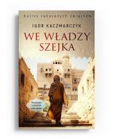 We władzy szejka. Autor: Igor Kaczmarczyk. SmakLiter.pl Okładka książki We władzy szejka