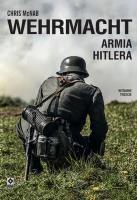 Wehrmacht. Armia Hitlera wyd. 2023. Autor: McNab Chris. SmakLiter.pl Okładka książki Wehrmacht. Armia Hitlera wyd. 2023