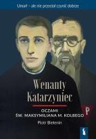 Wenanty Katarzyniec oczami św. M. M. Kolbego. Autor: Piotr Bielenin. SmakLiter.pl Okładka książki Wenanty Katarzyniec oczami św. M. M. Kolbego
