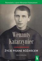 Wenanty Katarzyniec. Życie pisane różańcem. Autor: Iwona Zyskowska. SmakLiter.pl Okładka książki Wenanty Katarzyniec. Życie pisane różańcem