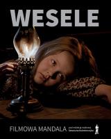Wesele. Filmowa mandala. Autor: Seweryn Kuśmierczyk, Robert Birkholc, Marta Kawecka-Smolińska. SmakLiter.pl Okładka książki Wesele. Filmowa mandala