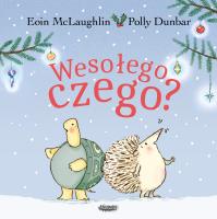 Wesołego czego? Jeż i Żółw. Autor: Eoin McLaughlin, Polly Dunbar. SmakLiter.pl Okładka książki Wesołego czego? Jeż i Żółw