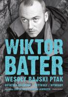 Wesoły rajski ptak. Ostatnia rozmowa. Artykuły. Wywiady - uszkodzone. Autor: Wiktor Bater, Jarema Jamrożek. SmakLiter.pl Okładka książki Wesoły rajski ptak. Ostatnia rozmowa. Artykuły. Wywiady - uszkodzone