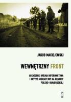Wewnętrzny front w Polsce. Łukaszenki wojna informacyjna i kryzys migracyjny na granicy polsko-białoruskiej. Autor: Maciejewski Jakub. SmakLiter.pl Okładka książki Wewnętrzny front w Polsce. Łukaszenki wojna informacyjna i kryzys migracyjny na granicy polsko-białoruskiej