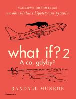 What If? 2. A co gdyby? Naukowe odpowiedzi na absurdalne i hipotetyczne pytania. Autor: Randall Munroe. SmakLiter.pl Okładka książki What If? 2. A co gdyby? Naukowe odpowiedzi na absurdalne i hipotetyczne pytania