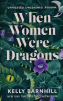 When women were dragons. Autor: Kelly Barnhill. SmakLiter.pl Okładka książki When women were dragons