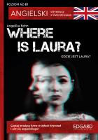 Where is Laura?- Angielski Kryminał z ćwiczeniami. Poziom A2-B1. Autor: Angelika Bohn, Marcin Frankiewicz. SmakLiter.pl Okładka książki Where is Laura?- Angielski Kryminał z ćwiczeniami. Poziom A2-B1
