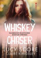 Whiskey Chaser. Tajemnicze miasteczko Bootleg Springs. Autor: Score Lucy, Claire Kingsley. SmakLiter.pl Okładka książki Whiskey Chaser. Tajemnicze miasteczko Bootleg Springs