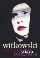 Wiara. Autobiografia. Autor: Witkowski Michał. SmakLiter.pl Okładka książki Wiara. Autobiografia