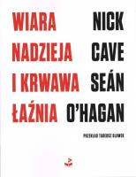 Wiara, nadzieja i krwawa łaźnia. Autor: Nick Cave, O'Hagan Seán. SmakLiter.pl Okładka książki Wiara, nadzieja i krwawa łaźnia