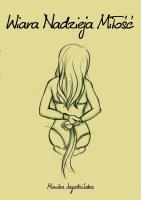 Wiara Nadzieja Miłość - uszkodzone. Autor: Jagodzińska Monika. SmakLiter.pl Okładka książki Wiara Nadzieja Miłość - uszkodzone