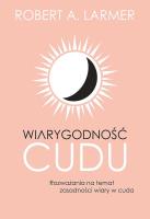 Wiarygodność cudu. Autor: Robert A. Larmer. SmakLiter.pl Okładka książki Wiarygodność cudu
