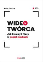 Wideotwórca. Jak tworzyć filmy w social mediach. Autor: Anna Oszajca. SmakLiter.pl Okładka książki Wideotwórca. Jak tworzyć filmy w social mediach