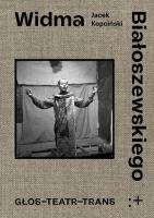 Widma Białoszewskiego. Głos - Teatr - Trans. Autor: Kopciński Jacek. SmakLiter.pl Okładka książki Widma Białoszewskiego. Głos - Teatr - Trans