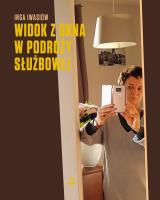 Widok z okna w podróży służbowej. Autor: Inga Iwasiów. SmakLiter.pl Okładka książki Widok z okna w podróży służbowej