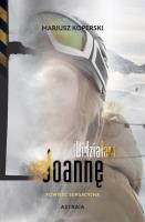 Widziałam Joannę. Powieść sensacyjna. Autor: Mariusz Koperski. SmakLiter.pl Okładka książki Widziałam Joannę. Powieść sensacyjna
