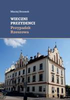 Wieczni prezydenci Przypadek Rzeszowa. Autor: Drzonek Maciej. SmakLiter.pl Okładka książki Wieczni prezydenci Przypadek Rzeszowa