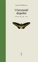 Wieczność dopełni. Wiersze z lat 1958-2002. Autor: Joanna Pollakówna. SmakLiter.pl Okładka książki Wieczność dopełni. Wiersze z lat 1958-2002