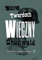 Wieczny Grunwald. Autor: Szczepan Twardoch. SmakLiter.pl Okładka książki Wieczny Grunwald