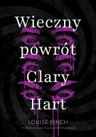 Wieczny powrót Clary Hart. Autor: Louise Finch. SmakLiter.pl Okładka książki Wieczny powrót Clary Hart