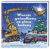 Wieczór gwiazdkowy na placu budowy. Autor: Sherri Duskey Rinker, AG Ford, Joanna Wajs. SmakLiter.pl Okładka książki Wieczór gwiazdkowy na placu budowy