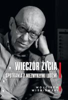 Wieczór życia. Spotkania z niezwykłymi ludźmi. Autor: Wiśniewski Wojciech. SmakLiter.pl Okładka książki Wieczór życia. Spotkania z niezwykłymi ludźmi