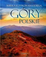 Wielka ilustrowana księga. Góry polskie. Autor: Barbara Zygmańska. SmakLiter.pl Okładka książki Wielka ilustrowana księga. Góry polskie