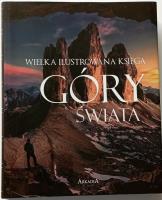 Wielka ilustrowana księga. Góry świata. Autor: Adamczak Sławomir. SmakLiter.pl Okładka książki Wielka ilustrowana księga. Góry świata