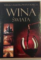 Wielka ilustrowana księga. Wina świata. Autor: Marta Szydłowska, Binkowska Magdalena. SmakLiter.pl Okładka książki Wielka ilustrowana księga. Wina świata
