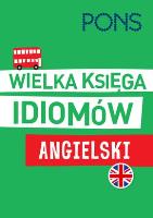 Wielka księga idiomów. Angielski w.2 PONS. Autor: Brian Brennan, Rosa Plana. SmakLiter.pl Okładka książki Wielka księga idiomów. Angielski w.2 PONS