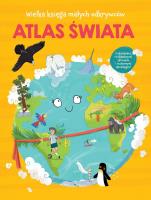 Wielka księga małych odkrywców. Atlas świata. Autor:   Praca zbiorowa. SmakLiter.pl Okładka książki Wielka księga małych odkrywców. Atlas świata