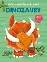 Wielka księga małych odkrywców. Dinozaury.... Autor: Anja De Lombaert. SmakLiter.pl Okładka książki Wielka księga małych odkrywców. Dinozaury...
