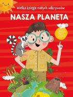 Wielka księga małych odkrywców. Nasza planeta.... Autor: Anja De Lombaert. SmakLiter.pl Okładka książki Wielka księga małych odkrywców. Nasza planeta...