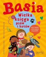 Wielka księga psów i kotów oraz innych zwierzęcych przyjaciół. Basia. Autor: Stanecka Zofia. SmakLiter.pl Okładka książki Wielka księga psów i kotów oraz innych zwierzęcych przyjaciół. Basia
