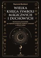 Wielka księga symboli magicznych i duchowych. Ilustrowany przewodnik po najskuteczniejszych znakach i omenach z różnych kultur. Autor: Raymond Buckland. SmakLiter.pl Okładka książki Wielka księga symboli magicznych i duchowych. Ilustrowany przewodnik po najskuteczniejszych znakach i omenach z różnych kultur