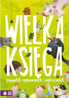 Wielka księga zagadek, rymowanek i wyliczanek. Autor: Marta Koshulinska, Urbaniak Katarzyna. SmakLiter.pl Okładka książki Wielka księga zagadek, rymowanek i wyliczanek