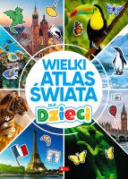 Wielki atlas świata dla dzieci. Autor: Opracowanie zbiorowe. SmakLiter.pl Okładka książki Wielki atlas świata dla dzieci
