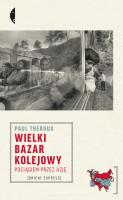 Wielki bazar kolejowy. Pociągiem przez Azję wyd. 2023. Autor: Theroux Paul. SmakLiter.pl Okładka książki Wielki bazar kolejowy. Pociągiem przez Azję wyd. 2023