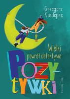 Wielki powrót detektywa Pozytywki. Autor: Grzegorz Kasdepke, Piotr Rychel. SmakLiter.pl Okładka książki Wielki powrót detektywa Pozytywki