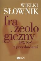 Wielki słownik frazeologiczny PWN z przysłowiami. Autor: Anna Kłosińska, Sobol Elżbieta, Stankiewicz Anna. SmakLiter.pl Okładka książki Wielki słownik frazeologiczny PWN z przysłowiami
