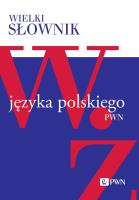 Wielki słownik języka polskiego. W-Ż. Autor: Opracowanie zbiorowe. SmakLiter.pl Okładka książki Wielki słownik języka polskiego. W-Ż