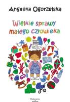 Wielkie sprawy małego człowieka. Autor: Angelika Ogorzelska. SmakLiter.pl Okładka książki Wielkie sprawy małego człowieka