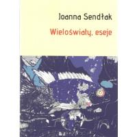Wieloświaty, eseje. Autor: Sendłak Joanna. SmakLiter.pl Okładka książki Wieloświaty, eseje