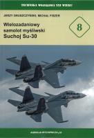 Wielozadaniowy samolotmyśliwski Suchoj Su-30. Autor: Gruszczyński Jerzy, Fiszer Michał. SmakLiter.pl Okładka książki Wielozadaniowy samolotmyśliwski Suchoj Su-30