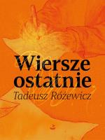 Wiersze ostatnie. Autor: Różewicz Tadeusz. SmakLiter.pl Okładka książki Wiersze ostatnie