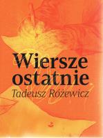 Wiersze ostatnie. Autor: Różewicz Tadeusz. SmakLiter.pl Okładka książki Wiersze ostatnie